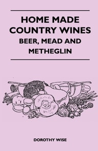 Home Made Country Wines - Beer, Mead and Metheglin