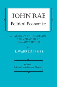 John Rae Political Economist: An Account of His Life and A Compilation of His Main Writings