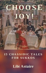 Choose Joy! 15 Chassidic Tales for Sukkos