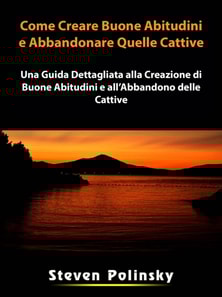 Come Creare Buone Abitudini e Abbandonare Quelle Cattive