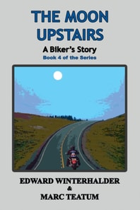 Moon Upstairs: A Biker's Story (Book 4 Of The Series)