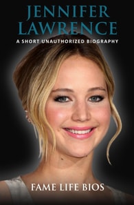 Jennifer Lawrence  A Short Unauthorized Biography