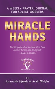 Miracle Hands - A Weekly Prayer Journal for Social Workers
