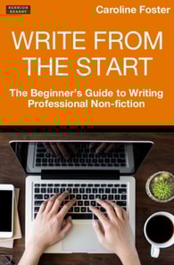 Write From The Start: The Beginner's Guide to Writing Professional Non-Fiction