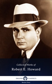 Delphi Works of Robert E. Howard (Illustrated)