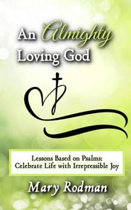 Almighty Loving God: Lessons Based on Psalms: Celebrate Life with Irrepressible Joy