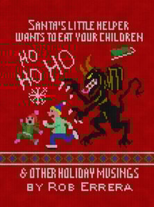 Santa's Little Helper Wants To Eat Your Children & Other Holiday Musings