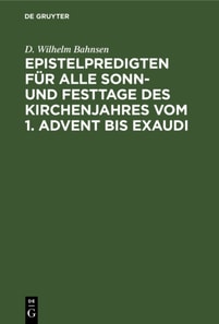 Epistelpredigten fur alle Sonn- und Festtage des Kirchenjahres vom 1. Advent bis Exaudi
