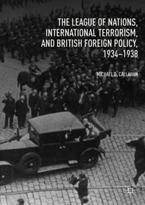 League of Nations, International Terrorism, and British Foreign Policy, 1934-1938