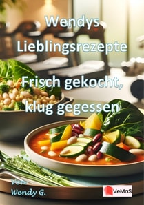 Wendys Lieblingsrezepte - Frisch gekocht, klug gegessen