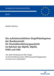Die aufsichtsrechtlichen Eingriffsbefugnisse der Bundesanstalt fuer Finanzdienstleistungsaufsicht im Rahmen des WpHG, WpUeG, KWG und VAG
