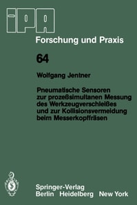 Pneumatische Sensoren zur prozeßsimultanen Messung des Werkzeugverschleißes und zur Kollisionsvermeidung beim Messerkopffräsen