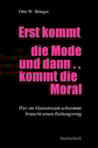 Erst kommt die Mode und dann kommt die Moral ...