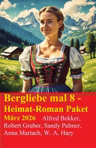 Bergliebe mal 8 - Heimat-Roman Paket Marz 2026