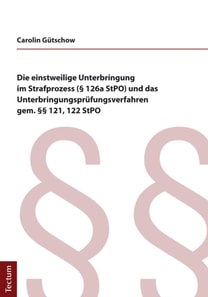 Die einstweilige Unterbringung im Strafprozess (§ 126a StPO) und das Unterbringungsprüfungsverfahren gem. §§ 121, 122 StPO