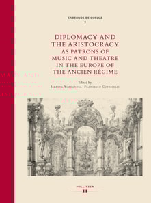 Diplomacy and the Aristocracy as Patrons of Music and Theatre in the Europe of the Ancien Regime