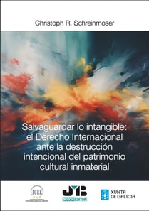 Salvaguardar lo intangible: el Derecho Internacional ante la destruccion intencional del patrimonio cultural inmaterial