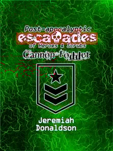 Post-apocalyptic Escapades of Heroes & Scrubs: Cannon Fodder