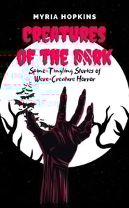 Creatures of the Dark: Spine-Tingling Stories of Were-Creature Horror