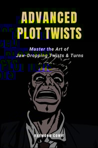 Advanced Plot Twists: Master The Art of Jaw-Dropping Twists & Turns