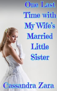 One Last Time With My Wife's Married Little Sister