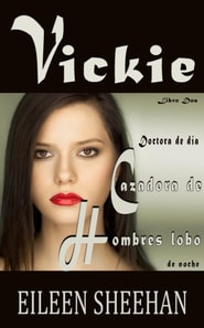 Vickie. Doctora de dia, cazadora de hombres lobo de noche