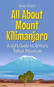 All About Mount Kilimanjaro: A Kid's Guide to Africa's Tallest Mountain