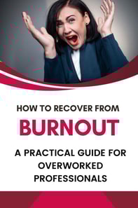 How to Recover from Burnout: A Practical Guide for Overworked Professionals