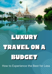 Luxury Travel on a Budget: How to Experience the Best for Less