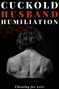 Cuckold Husband Humiliation : Cheating for Love