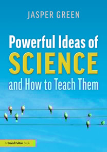 Powerful Ideas of Science and How to Teach Them