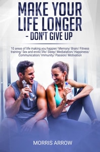 Make You Life Longer, 10 Areas of Life Making You Happier | Memory, Brain, Fitness Training, Sex and Erotic Life, Sleep, Meditation, Happiness, Communication