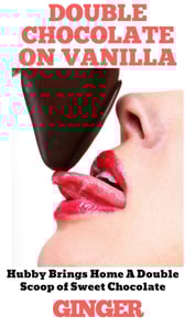 Double Chocolate on Vanilla: Hubby Brings Home a Scoop of Sweet Chocolate