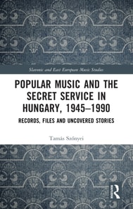 Popular Music and the Secret Service in Hungary, 1945-1990