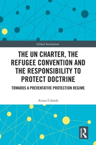 UN Charter, the Refugee Convention and the Responsibility to Protect Doctrine