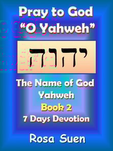 Pray to God &quote;O Yahweh&quote;: The Name of God Yahweh Week 2 Devotions