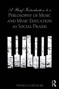 Brief Introduction to A Philosophy of Music and Music Education as Social Praxis