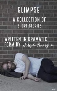 Glimpse (A Collection of Short Stories Written in Dramatic Form)