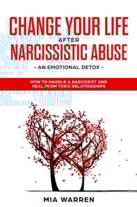 Change Your Life After Narcissistic Abuse - an Emotional Detox. How to Handle a Narcissist and Heal From Toxic Relationships