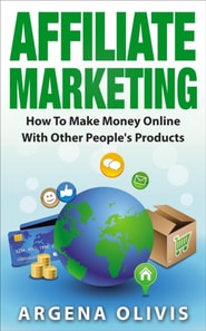 Affiliate Marketing: How To Make Money Online With Other People's Products