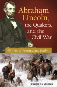Abraham Lincoln, the Quakers, and the Civil War