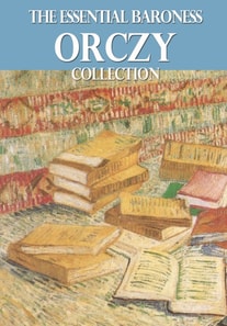 Essential Baroness Orczy Collection