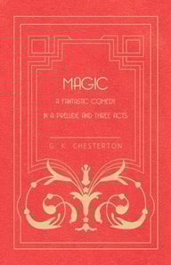 Magic - A Fantastic Comedy in a Prelude and Three Acts