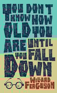 You Don't Know How Old You are Until You Fall Down
