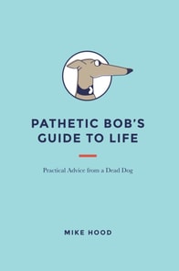 Pathetic Bob'S Guide to Life