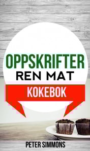 Oppskrifter: Ren mat (Kokebok)