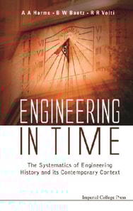 Engineering In Time: The Systematics Of Engineering History And Its Contemporary Context