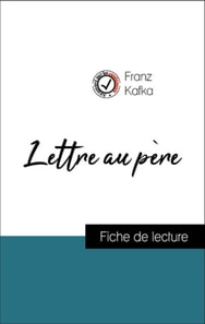 Analyse de l'œuvre : Lettre au père (résumé et fiche de lecture plébiscités par les enseignants sur fichedelecture.fr)