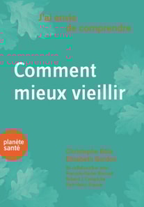 J'ai envie de comprendre…Comment mieux vieillir