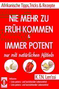 NIE MEHR ZU FRÜH KOMMEN & IMMER POTENT – Afrikanische Tipps, Tricks & Rezepte nur mit natürlichen Mitteln